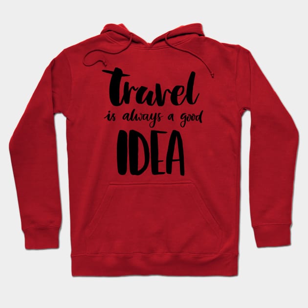 Travel Is Always A Good Idea Hoodie by PeppermintClover